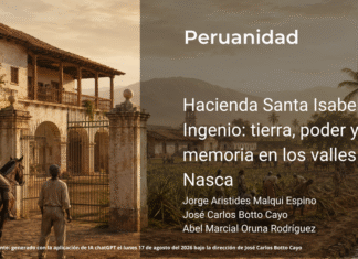 Hacienda Santa Isabel y El Ingenio: tierra, poder y memoria en los valles de Nasca