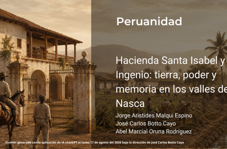 Hacienda Santa Isabel y El Ingenio: tierra, poder y memoria en los valles de Nasca